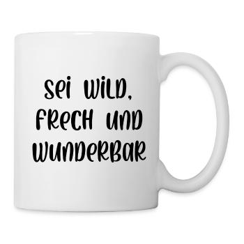 Sei wild frech und wunderbar - Tasse - Weiß - Rechts