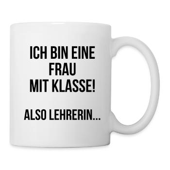 Ich bin eine Frau mit Klasse also Lehrerin - Tasse - Weiß - Rechts