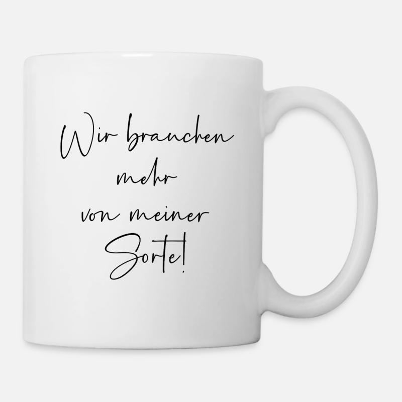 Wir brauchen mehr von meiner Sorte - Tasse - Weiß