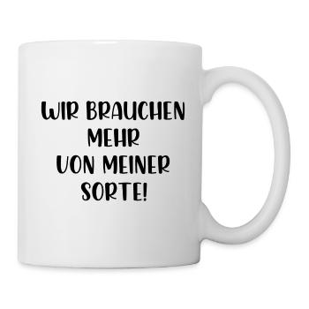 Wir brauchen mehr von meiner Sorte - Tasse - Weiß - Rechts