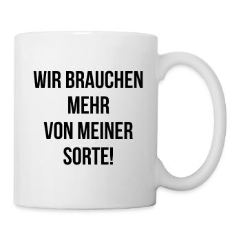 Wir brauchen mehr von meiner Sorte - Tasse - Weiß - Rechts