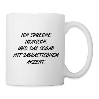 Ich spreche ironisch und das sogar mit Akzent - Tasse - Weiß - Rechts