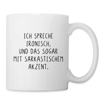 Ich spreche ironisch und das sogar mit Akzent - Tasse - Weiß - Rechts