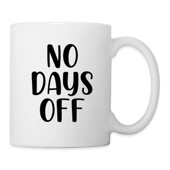 No days off - Tasse - Weiß - Rechts