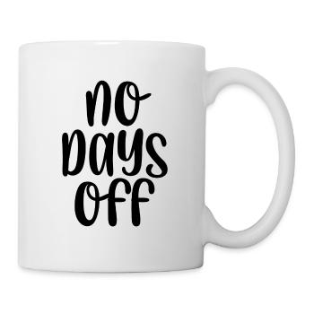 No days off - Tasse - Weiß - Rechts