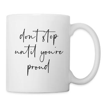 Dont stop until youre proud - Tasse - Weiß - Rechts