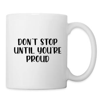 Dont stop until youre proud - Tasse - Weiß - Rechts