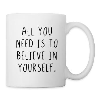 All you need is to believe in yourself - Mug - white - Right