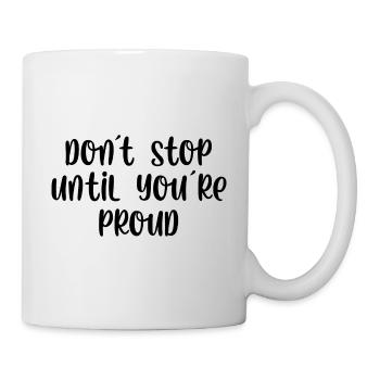 Dont stop until youre proud - Tasse - Weiß - Rechts