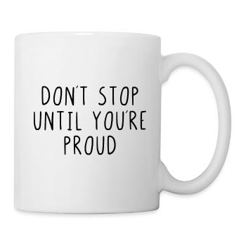 Dont stop until youre proud - Tasse - Weiß - Rechts