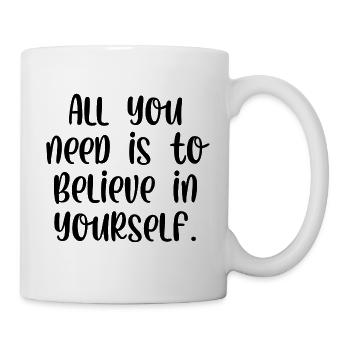 All you need is to believe in yourself - Mug - white - Right