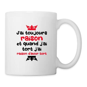J'ai toujours raison, cadeau amusant humoristique - Mug blanc - blanc - Droite