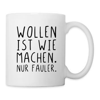 Wollen ist wie machen nur fauler - Tasse - Weiß - Rechts