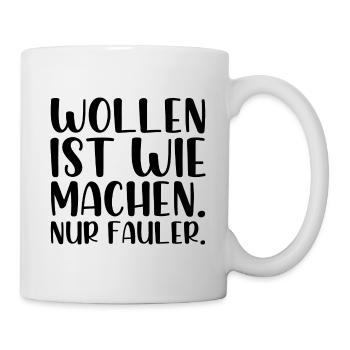 Wollen ist wie machen nur fauler - Tasse - Weiß - Rechts