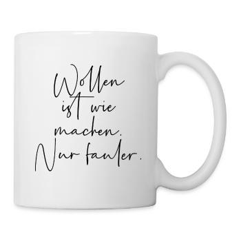 Wollen ist wie machen nur fauler - Tasse - Weiß - Rechts