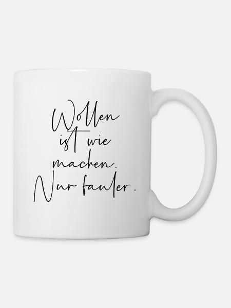 Wollen ist wie machen nur fauler - Tasse - Weiß