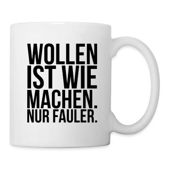 Wollen ist wie machen nur fauler - Tasse - Weiß - Rechts