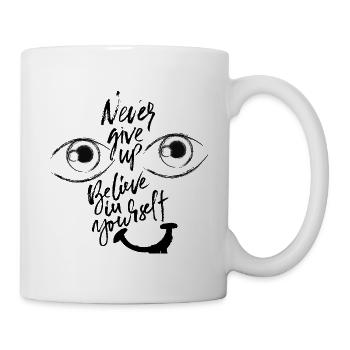 Never give up. Believe in yourself. - Tasse - Weiß - Rechts