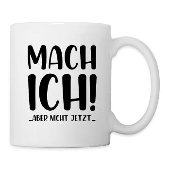 Mach ich aber nicht jetzt - Tasse - Weiß - Rechts