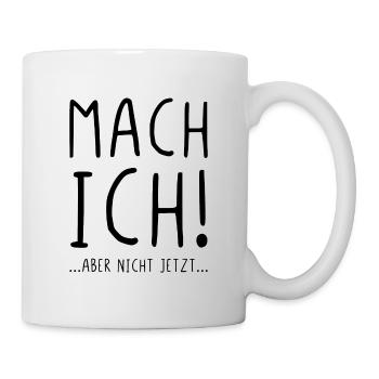 Mach ich aber nicht jetzt - Tasse - Weiß - Rechts