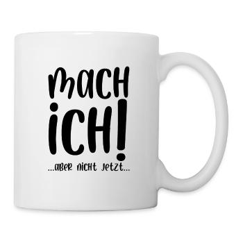 Mach ich aber nicht jetzt - Tasse - Weiß - Rechts