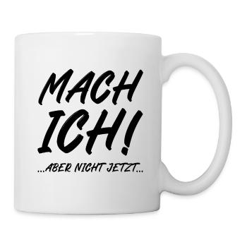 Mach ich aber nicht jetzt - Tasse - Weiß - Rechts