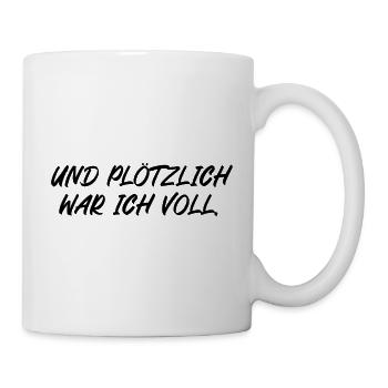 Und plötzlich war ich voll - Tasse - Weiß - Rechts
