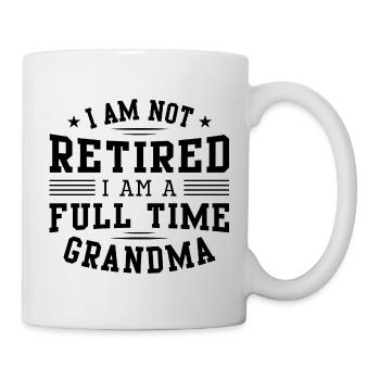 I Am Not Retired I Am A Full Time Grandma - Mug - white - Right