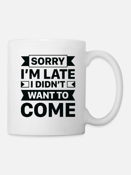 Désolé je suis en retard je ne voulais pas venir - Mug blanc - blanc