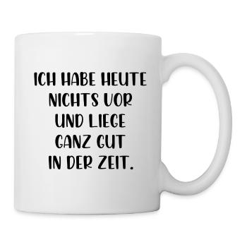 Ich habe heute nichts vor liege gut in der Zeit - Tasse - Weiß - Rechts