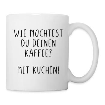 Wie möchtest du deinen Kaffee? Mit Kuchen! - Tasse - Weiß - Rechts