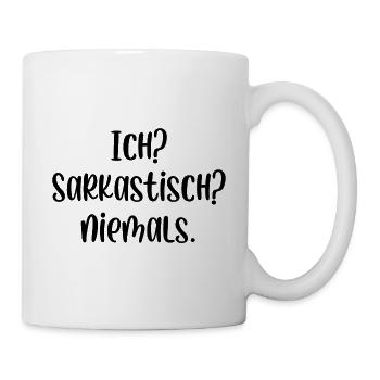 Ich? Sarkastisch? Niemals. - Tasse - Weiß - Rechts