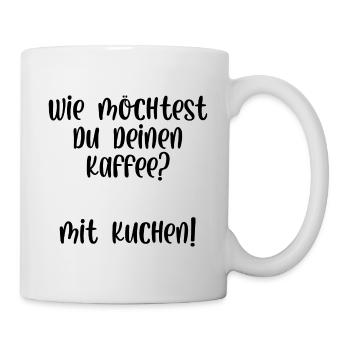 Wie möchtest du deinen Kaffee? Mit Kuchen! - Tasse - Weiß - Rechts