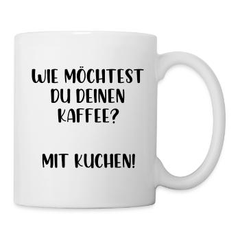 Wie möchtest du deinen Kaffee? Mit Kuchen! - Tasse - Weiß - Rechts