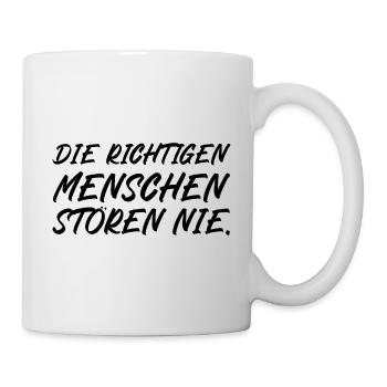 Die richtigen Menschen stören nie - Tasse - Weiß - Rechts