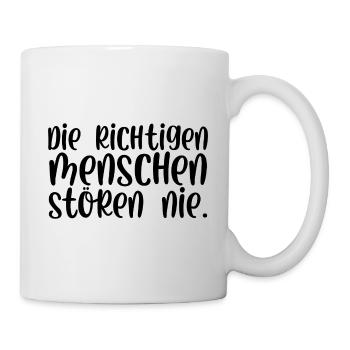 Die richtigen Menschen stören nie - Tasse - Weiß - Rechts