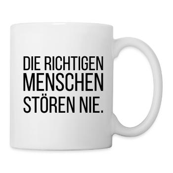 Die richtigen Menschen stören nie - Tasse - Weiß - Rechts