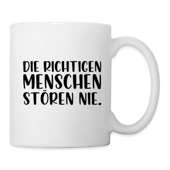 Die richtigen Menschen stören nie - Tasse - Weiß - Rechts