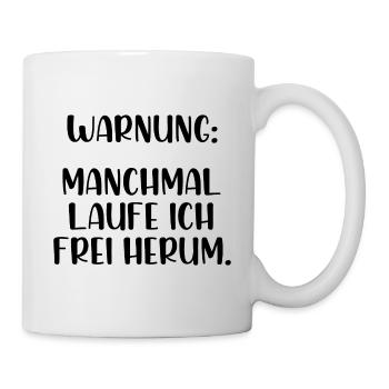 Warnung manchmal laufe ich frei herum - Tasse - Weiß - Rechts