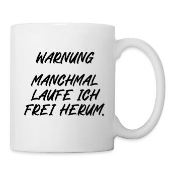 Warnung manchmal laufe ich frei herum - Tasse - Weiß - Rechts
