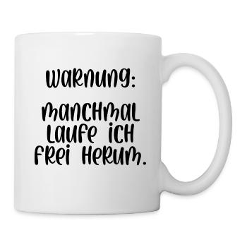 Warnung manchmal laufe ich frei herum - Tasse - Weiß - Rechts