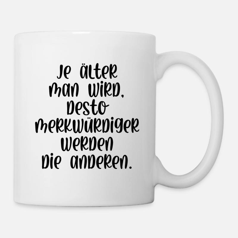 Je älter man wird je merkwürdiger werden Menschen - Tasse - Weiß