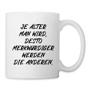Je älter man wird je merkwürdiger werden Menschen - Tasse - Weiß - Rechts