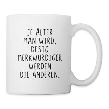 Je älter man wird je merkwürdiger werden Menschen - Tasse - Weiß - Rechts