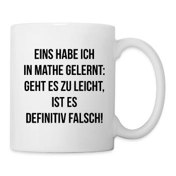 Eins habe ich in Mathe gelernt es ist falsch - Tasse - Weiß - Rechts