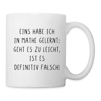 Eins habe ich in Mathe gelernt es ist falsch - Tasse - Weiß - Rechts