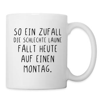 So ein Zufall die schlechte Laune fällt auf Montag - Tasse - Weiß - Rechts