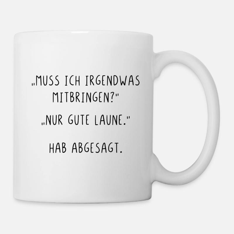 Muss ich irgendwas mitbringen Nur gute Laune - Tasse - Weiß