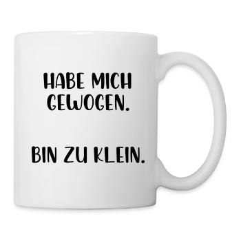 Habe mich gewogen bin zu klein - Tasse - Weiß - Rechts