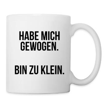 Habe mich gewogen bin zu klein - Tasse - Weiß - Rechts